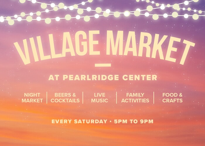 Village Night Market - Every Saturday 5p to 9p at Pearlridge Center
